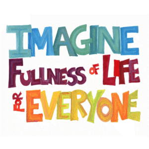 Imagine Fullness of Life for Everyone